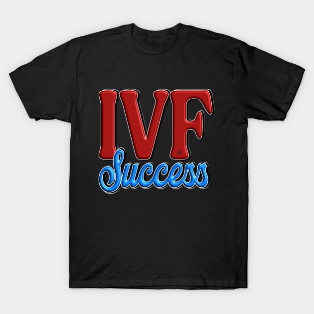 IVF SUCCESS T-Shirt by Turnbill Truth Designs